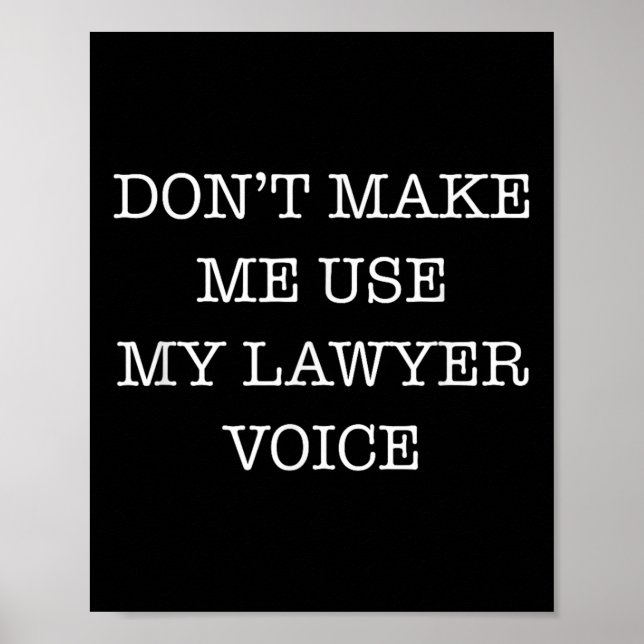 Poster Don't Make Me Use My Lawyer Voice Funny Gift Lawye (Devant)