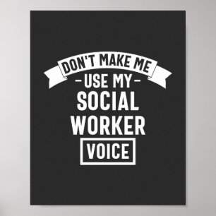Poster Don't Make Me Use My Social Worker Voice