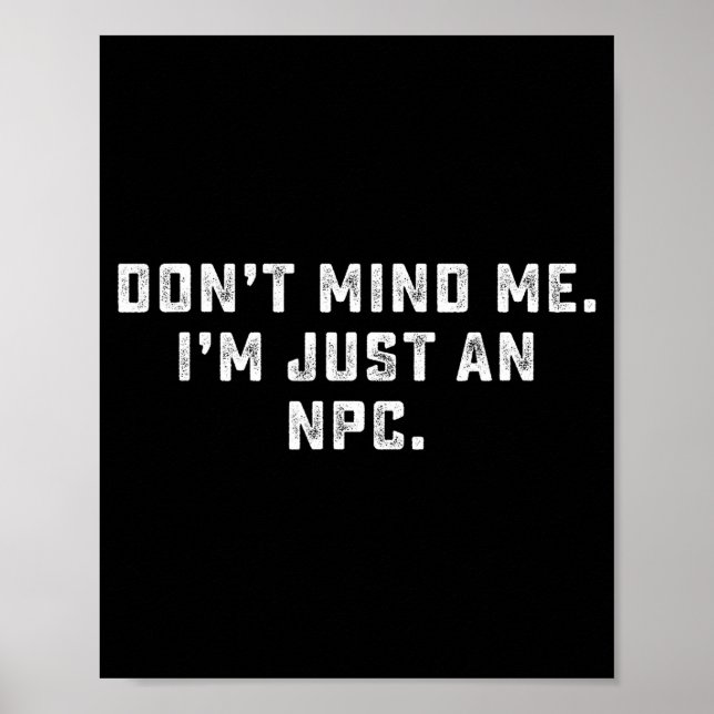 Poster Don't Mind Me I'm Just An Npc Funny Meme Non Playe (Devant)