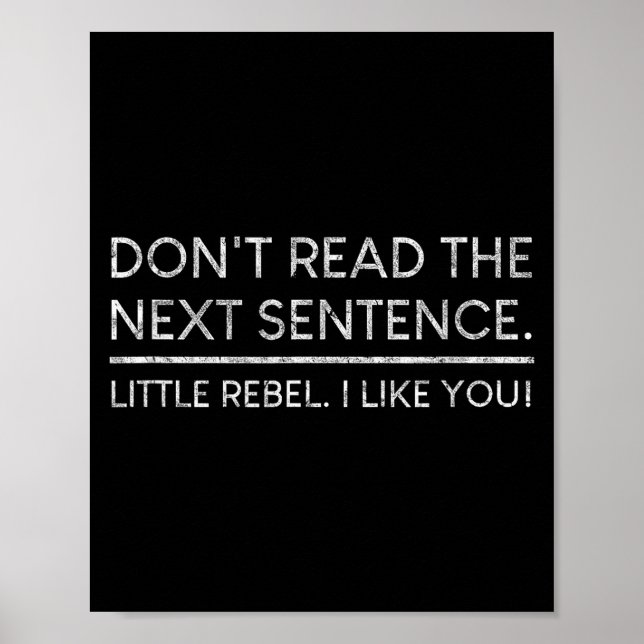 Poster Dont Read The Next Sentence Rebel Quote I Men Wome (Devant)