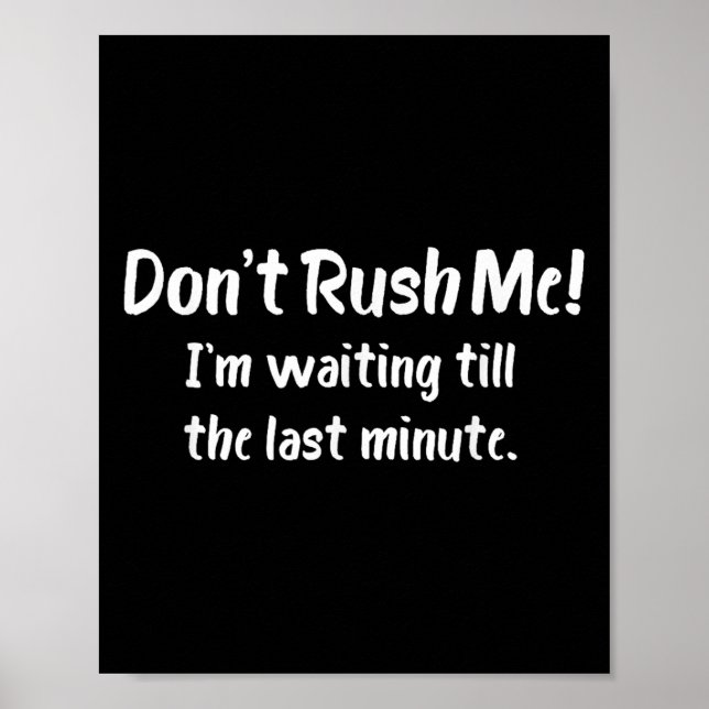 Poster Don't Rush Me! I’m Waiting Till The Last Minute -  (Devant)