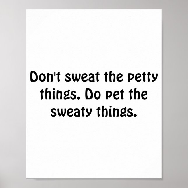 Poster Dont Sweat The Petty Things Do Pet The Sweaty  (Devant)