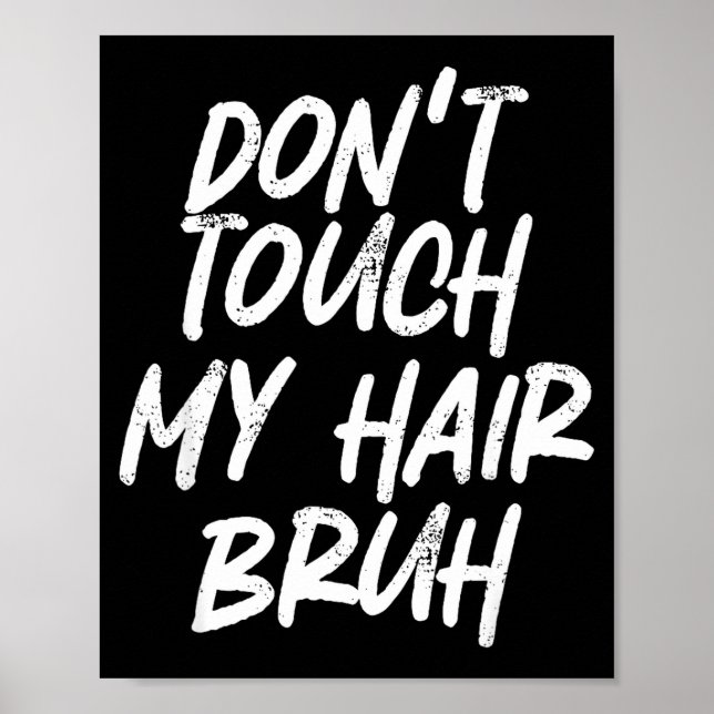 Poster Don't Touch My Hair Bruh Funny Djoke Saying  (Devant)