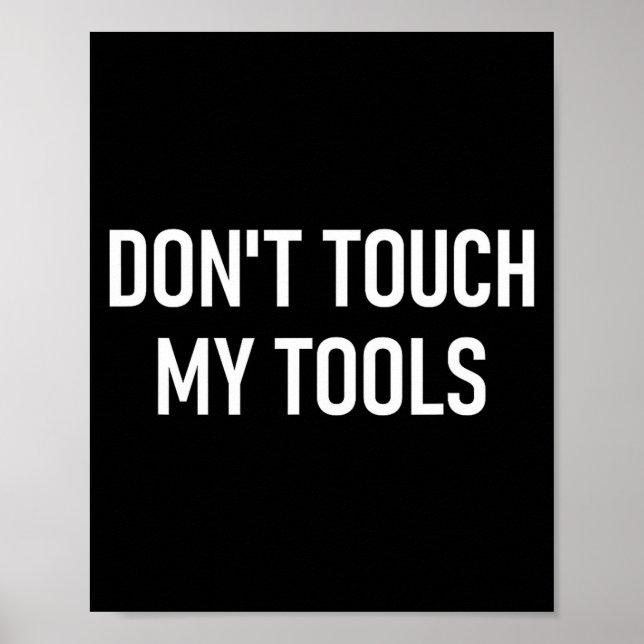 Poster Don't Touch My Tools, Funny, Jokes, Sarcastic Sayi (Devant)