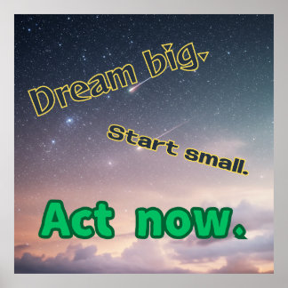 Poster Dream Big, Start Small, Act Now - Motivational Pos