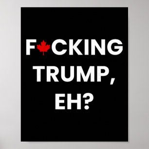 Poster Drôle Canada feuille d'érable F-cking Trump, hein
