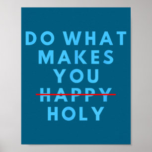 Poster Drôle Fais ce qui te rend saint heureux dicton hum