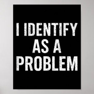 Poster Drôle Je M'Identifie Comme Un Problème En Revanche