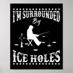 Poster Drôle Je suis entouré par Ice Hole Ice Fishing Ent