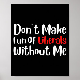 Poster Drôle Ne vous moquez pas des libéraux sans moi Pre