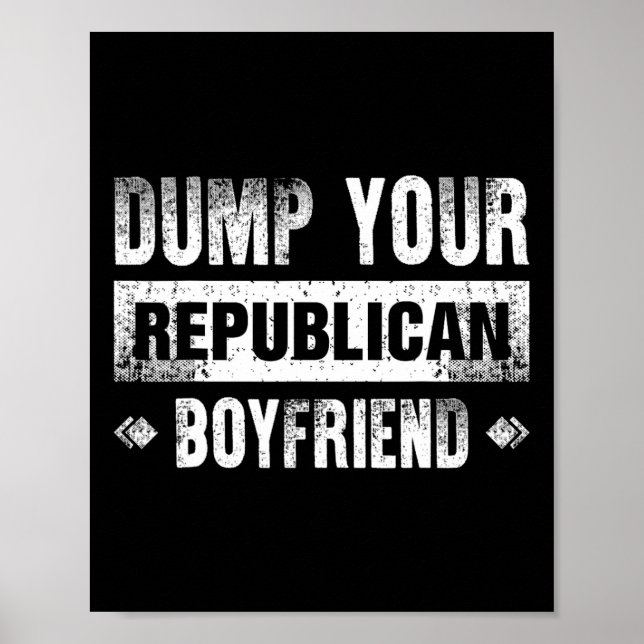 Poster Dump Your Republican Boyfriend Funny 1  (Devant)