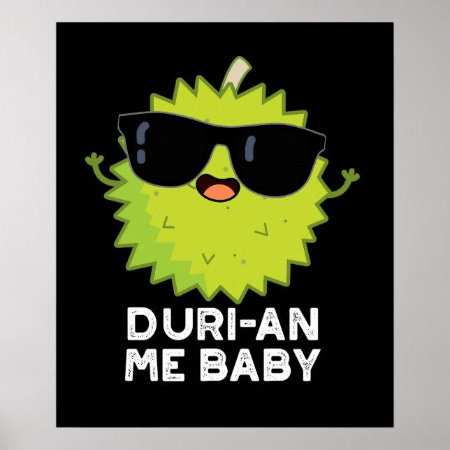 Poster Duri-an Me Baby Funny Durian Fruit Pun Dark BG (Devant)