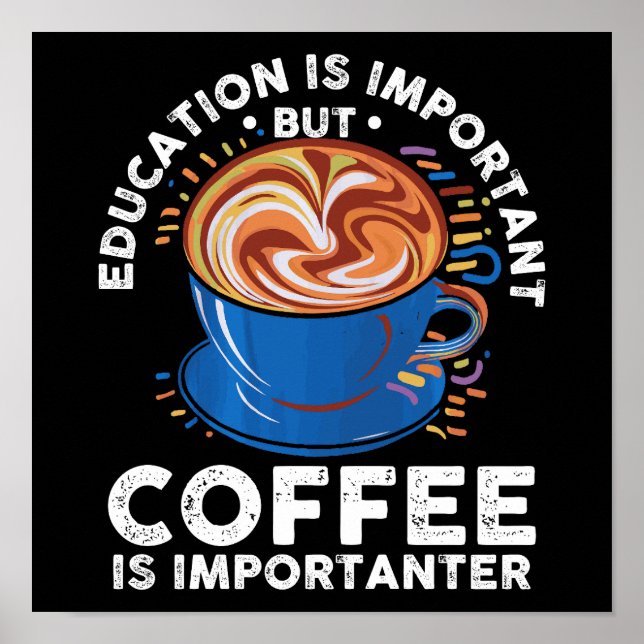 Poster Education Is Important But Coffee Is Importateur (Devant)