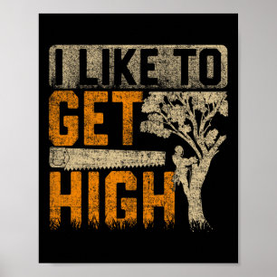 Poster élagueur J'aime me percher sur de hauts arbres Bûc