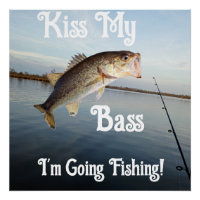 Embrasse ma basse Je vais pêcher