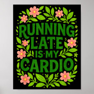 Poster Être En Retard Est Mon Cardio Floral Citation Drôl