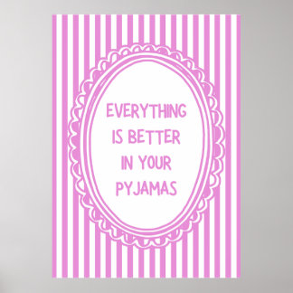 Poster Everything Is Better In Your Pyjamas