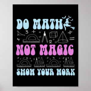 Poster Faire des maths pas de la magie Montrez votre trav