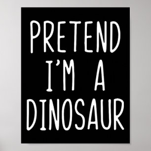 Poster Faites comme si je suis un costume de dinosaure Ha