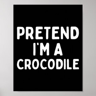 Poster Faites comme si je suis un Crocodile amusant Lazy 