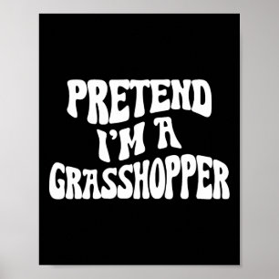 Poster Faites comme si je suis un Grhopper drôle Lazy Hal