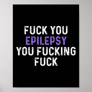 Poster Fck You Epilepsy You Fcck Fck - Drôle Epilepsie