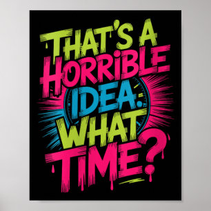 Poster Femmes C'est Une Idée Horrible Quelle Heure Humour