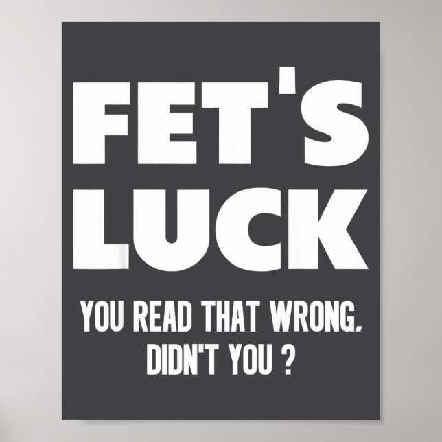 Poster Fet's Luck You Read That Wrong Didn’t You Funny Ad (Devant)