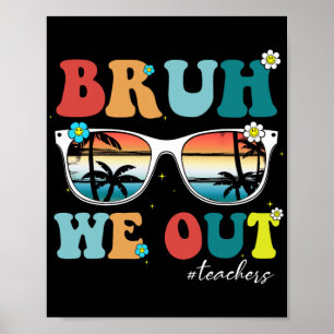 Poster Fin de l'année scolaire Professeur été Bruh We Out