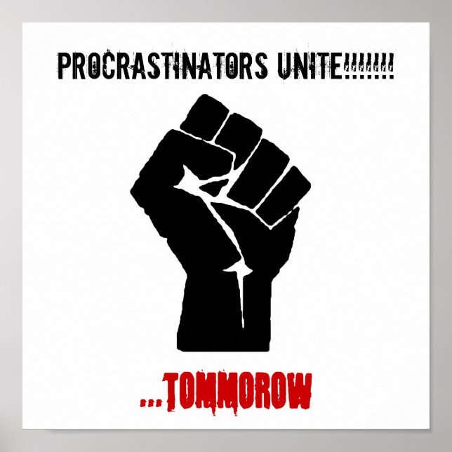 Poster Fist, Procrastinators Unite!!!!!!!, ...tommorow (Devant)