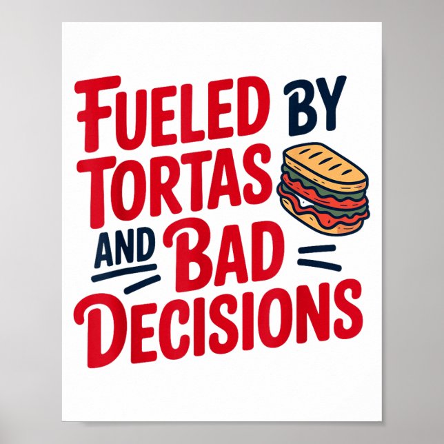 Poster Fueled By Tortas And Bad Decisions Funny Tortas  (Devant)