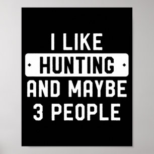 Poster Fun Hunter Gift I Like Hunting And Maybe 3 People 