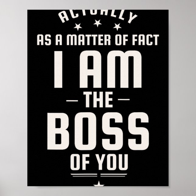Poster Funny Actually I Am The Boss Of You  (Devant)