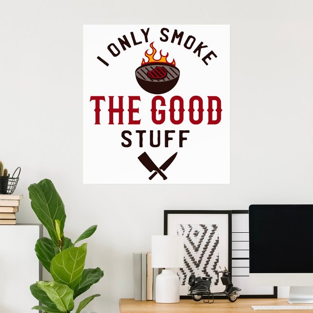 Poster Funny BBQ Quote I Only Smoke The Good Stuff (Créateur téléchargé)