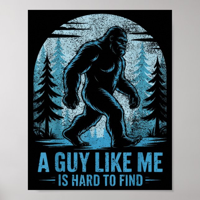Poster Funny Bigfoot A Guy Like Me Is Hard To Forest Find (Devant)