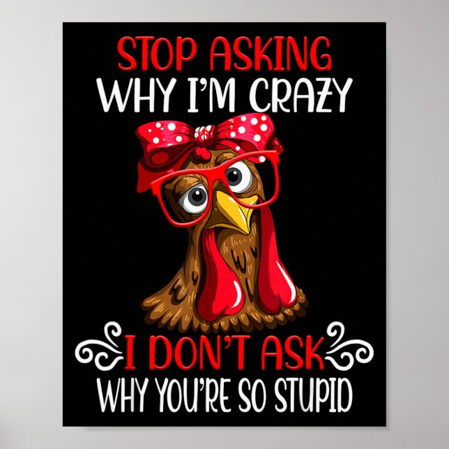 Poster Funny Chicken Stop Asking Why I Crazy Chickens  (Devant)