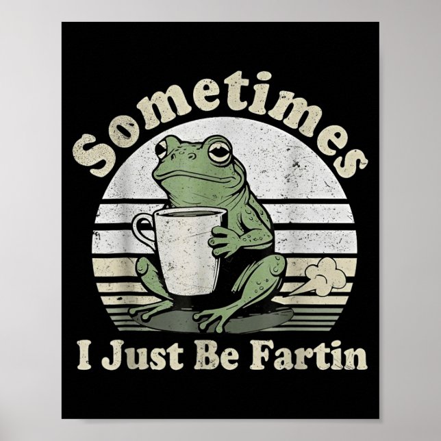 Poster Funny Fartin Frog Sometimes I Just (Devant)