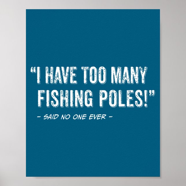Poster Funny Fisherman Quote I Have Too Many Fishing Les  (Devant)
