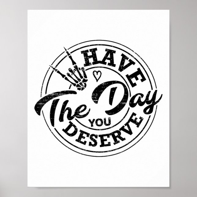 Poster Funny Have The Day You Deserve Sarcastic Motivatio (Devant)