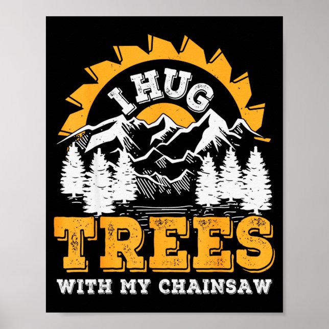 Poster Funny I Hug Trees Chainsaw Logger Mountain Design  (Devant)
