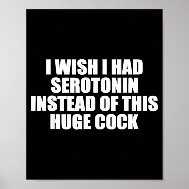 Poster Funny I Wish I Had Serotonin Instead Of This Huge  (Devant)