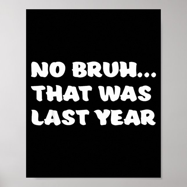 Poster Funny New Year's Resolution Bruh That Was Last Yea (Devant)