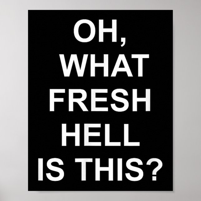 Poster Funny, Oh What Fresh Hell Is This, Joke Sarcastic  (Devant)