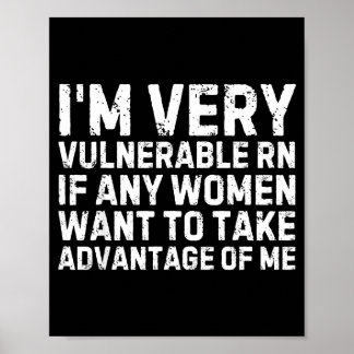 Poster Funny Saying I'm Very Vulnerable Rn Any Women Sarc