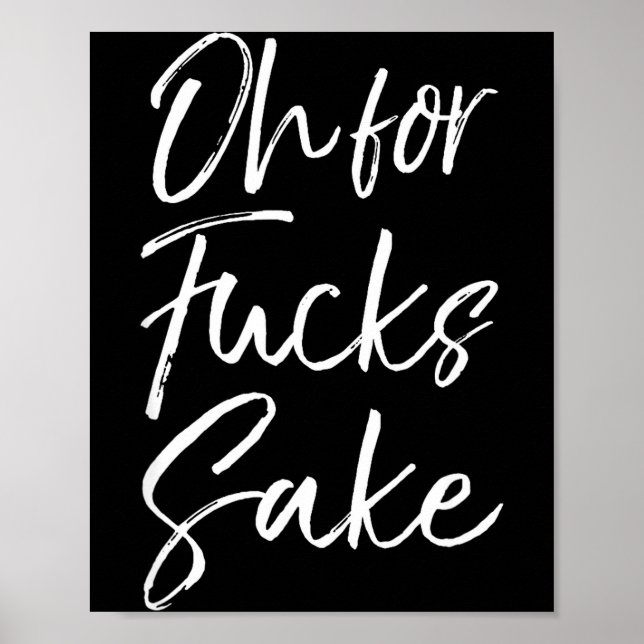 Poster Funny Saying Sarcastic Quote Oh For Fors Sake  (Devant)