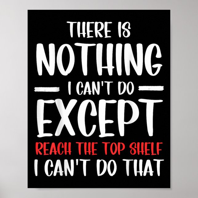 Poster Funny There Is Nothing I Can't Do Except Reach The (Devant)