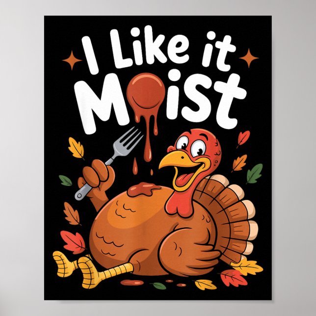 Poster Funny Turkey I Like It Moist Thanksgiving Men Wome (Devant)