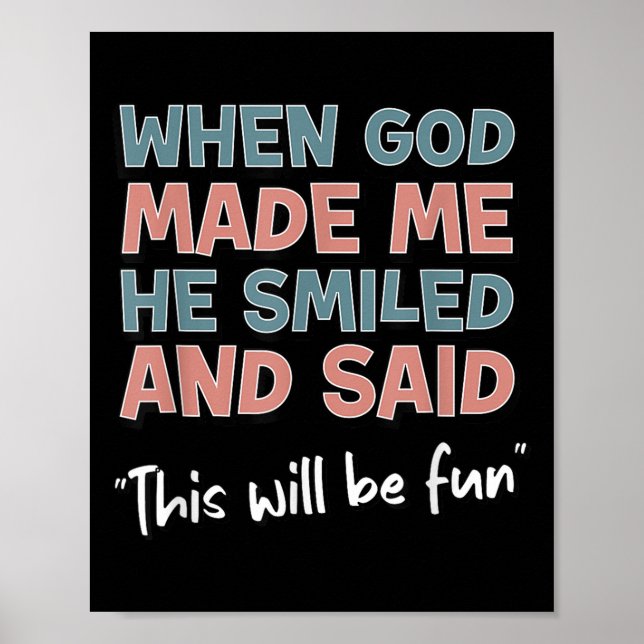 Poster Funny When God Made Me He Smiled And Said This'll  (Devant)