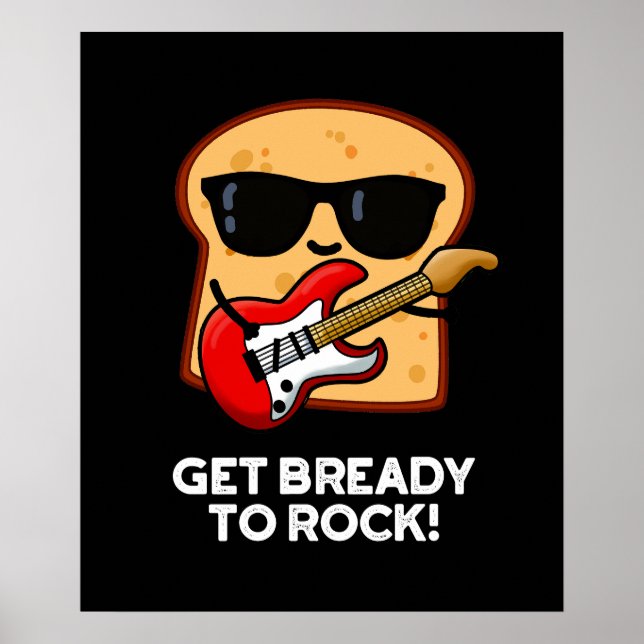 Poster Get Bready To Rock Funny Rocker Bread Pun Dark BG (Devant)