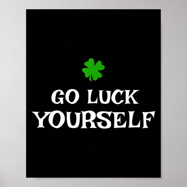 Poster Go Luck Yourself St Patrick's Day Funny Iri-shirt  (Devant)